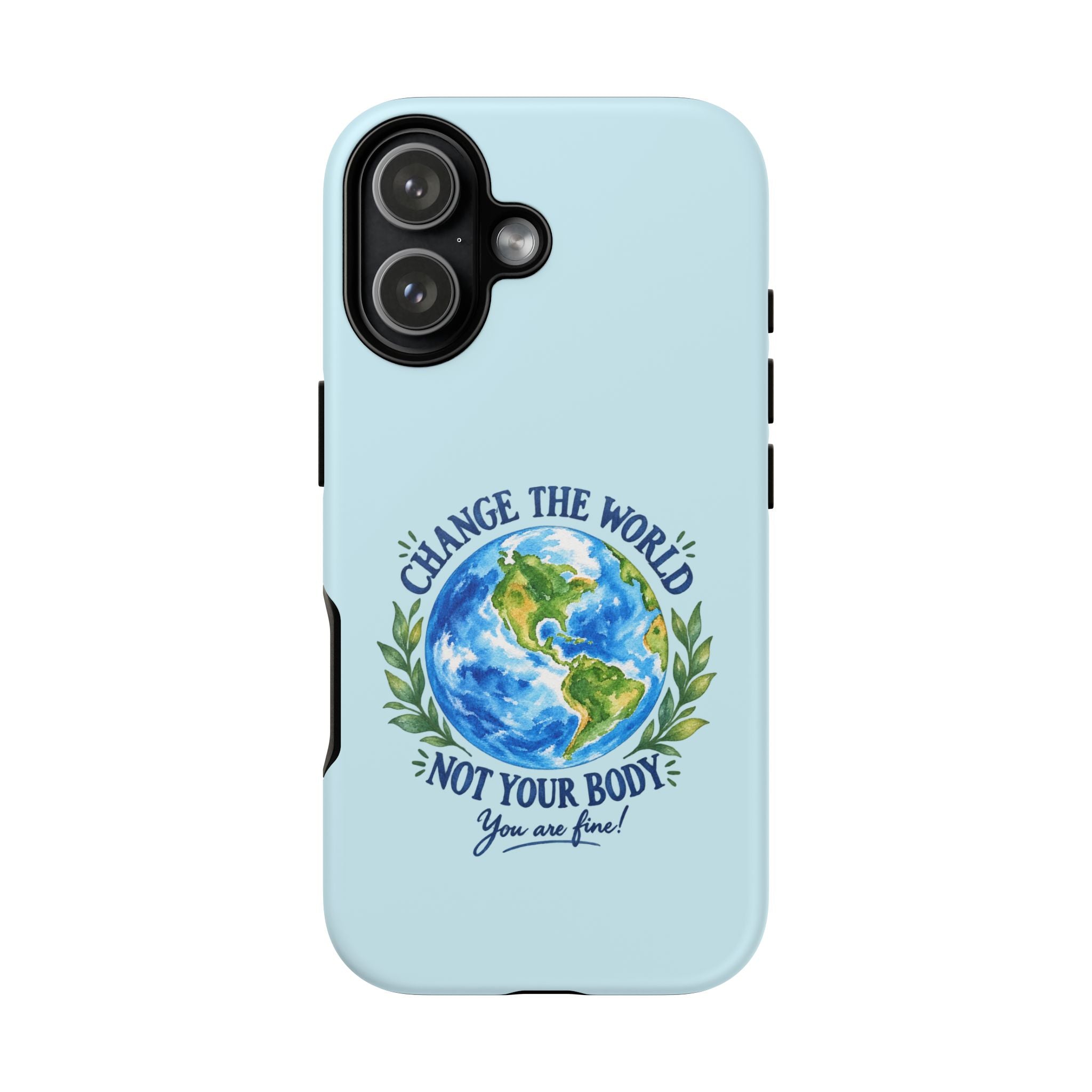 Light Blue Change the World Not Your Body iPhone Case | Girls Empowerment Phone Case | You Are Enough Body Positive Case