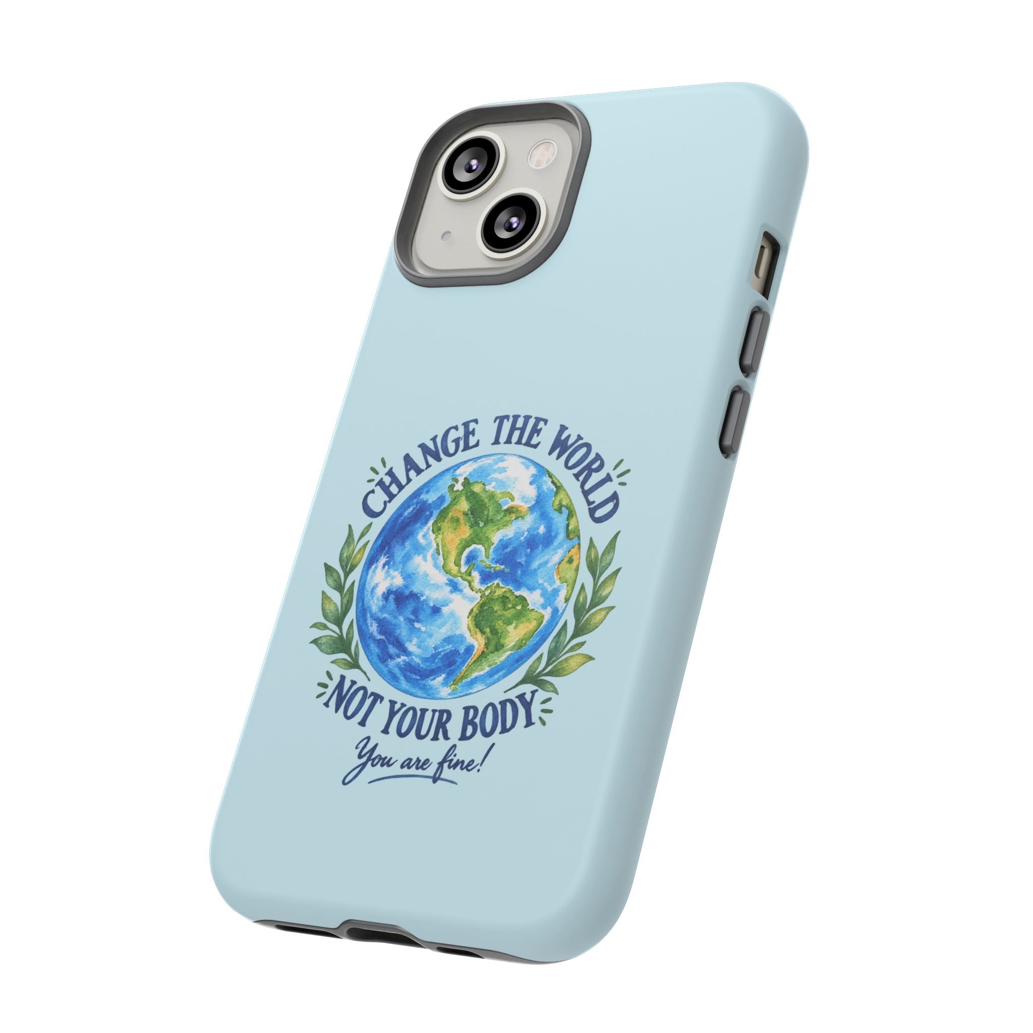 Light Blue Change the World Not Your Body iPhone Case | Girls Empowerment Phone Case | You Are Enough Body Positive Case