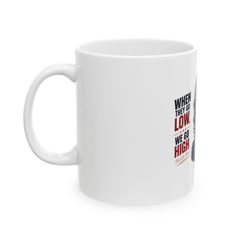 Inspirational Portrait Ceramic Mug — "When They Go Low, We Go High" Coffee Cup