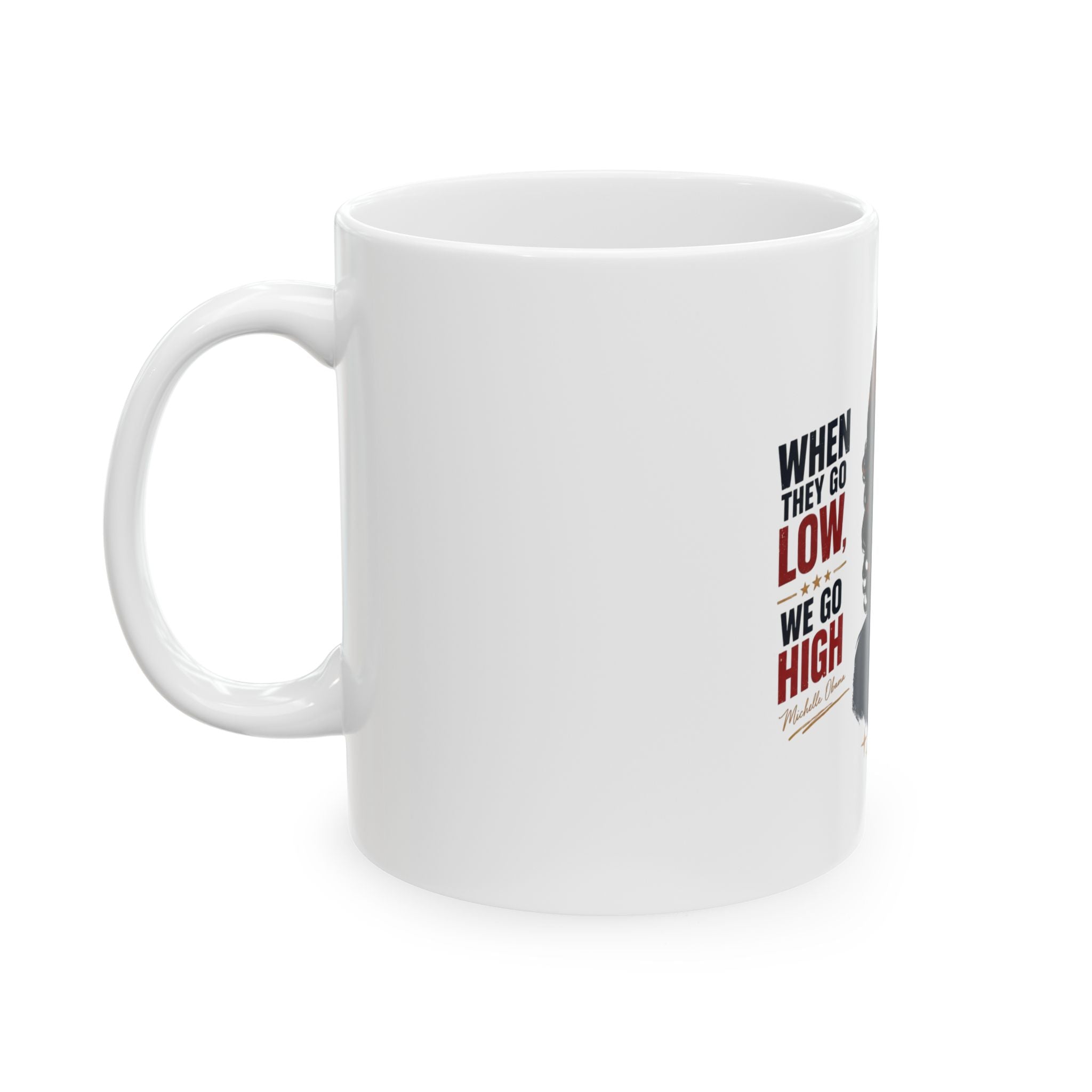 Inspirational Portrait Ceramic Mug — "When They Go Low, We Go High" Coffee Cup
