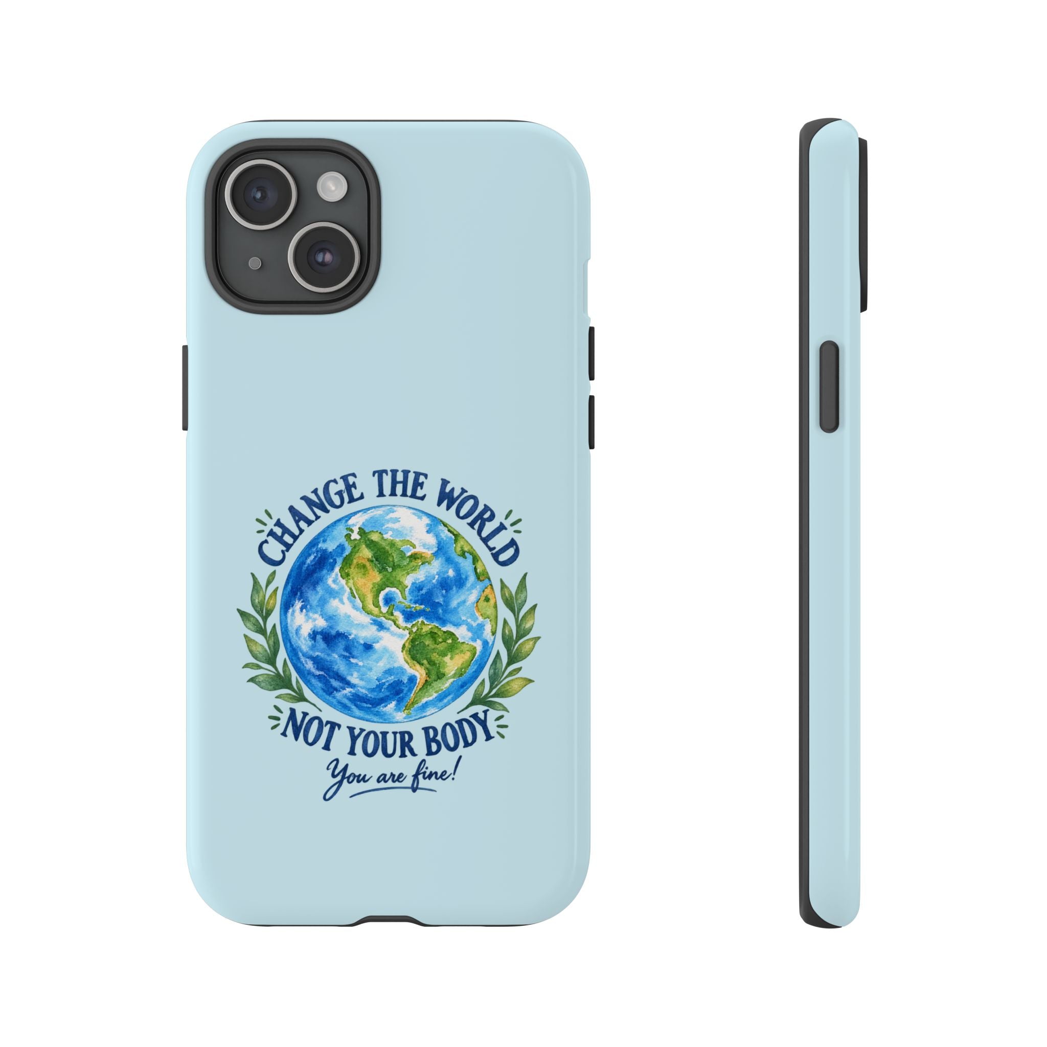 Light Blue Change the World Not Your Body iPhone Case | Girls Empowerment Phone Case | You Are Enough Body Positive Case