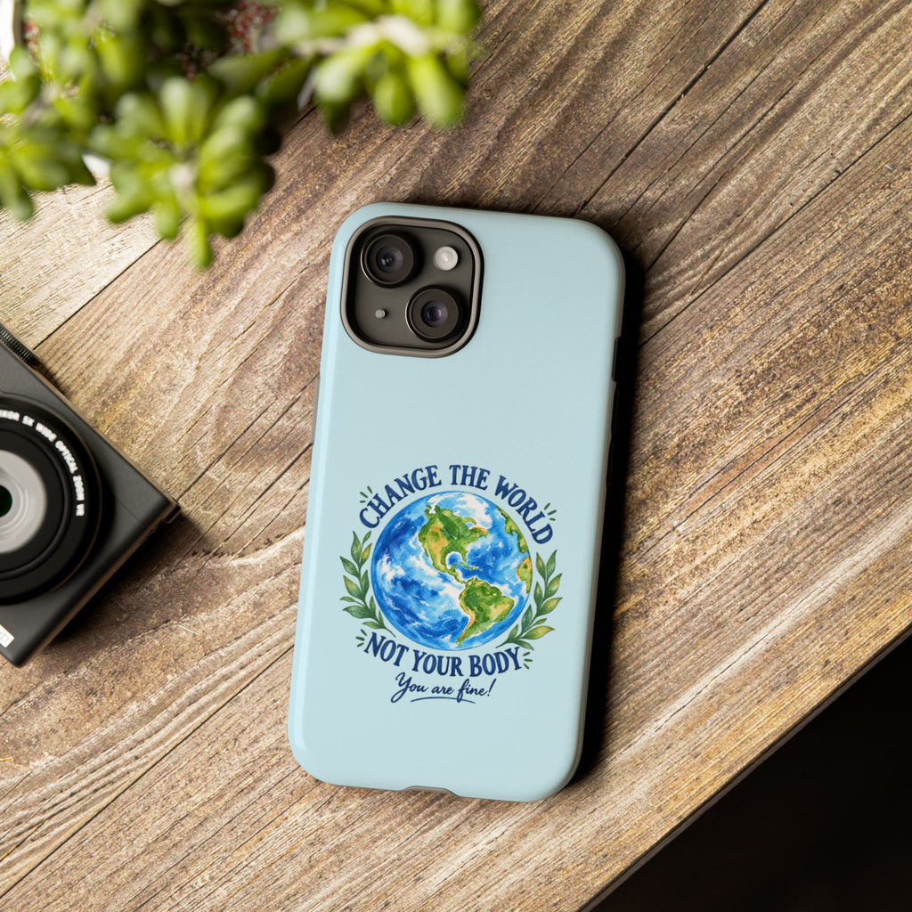 Light Blue Change the World Not Your Body iPhone Case | Girls Empowerment Phone Case | You Are Enough Body Positive Case