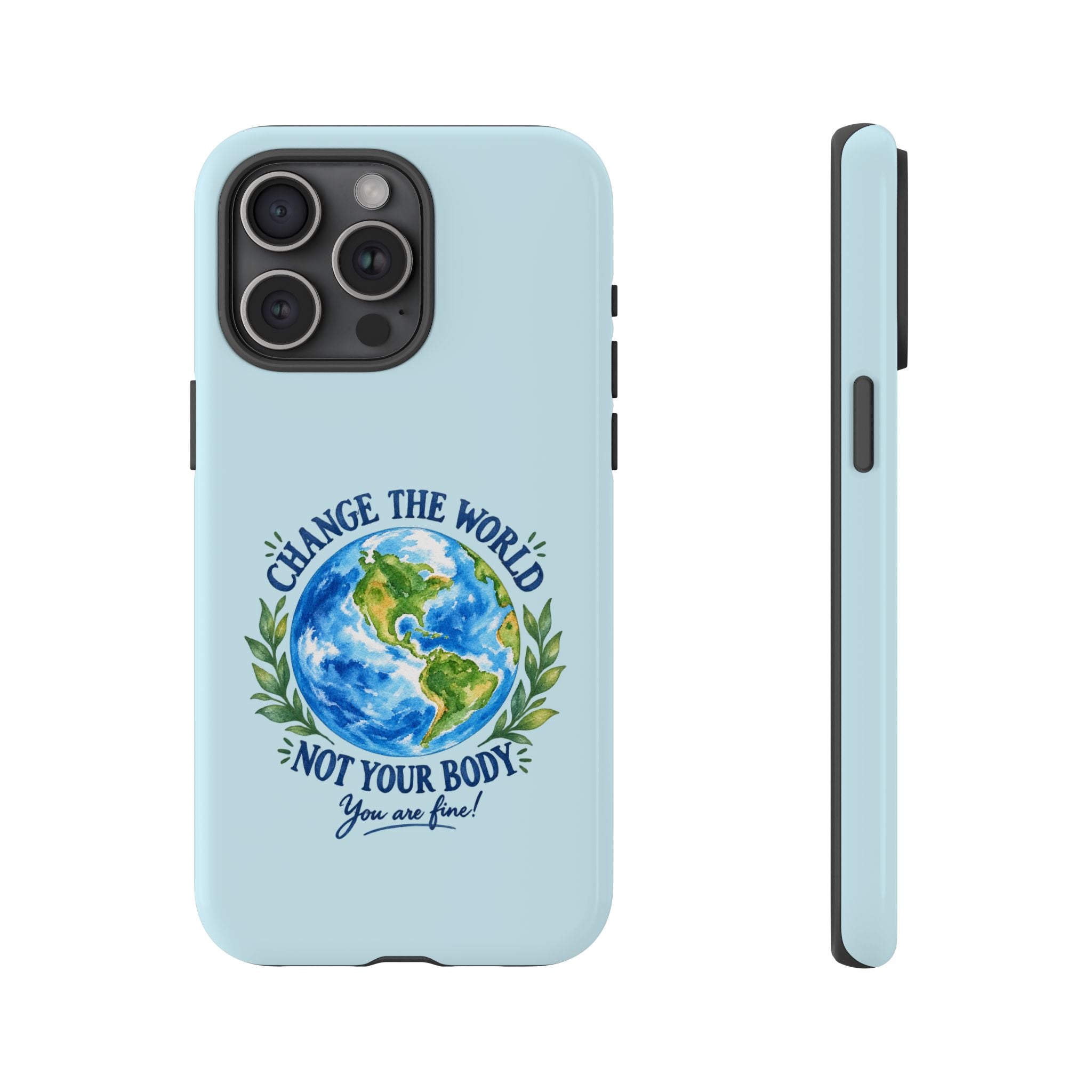 Light Blue Change the World Not Your Body iPhone Case | Girls Empowerment Phone Case | You Are Enough Body Positive Case