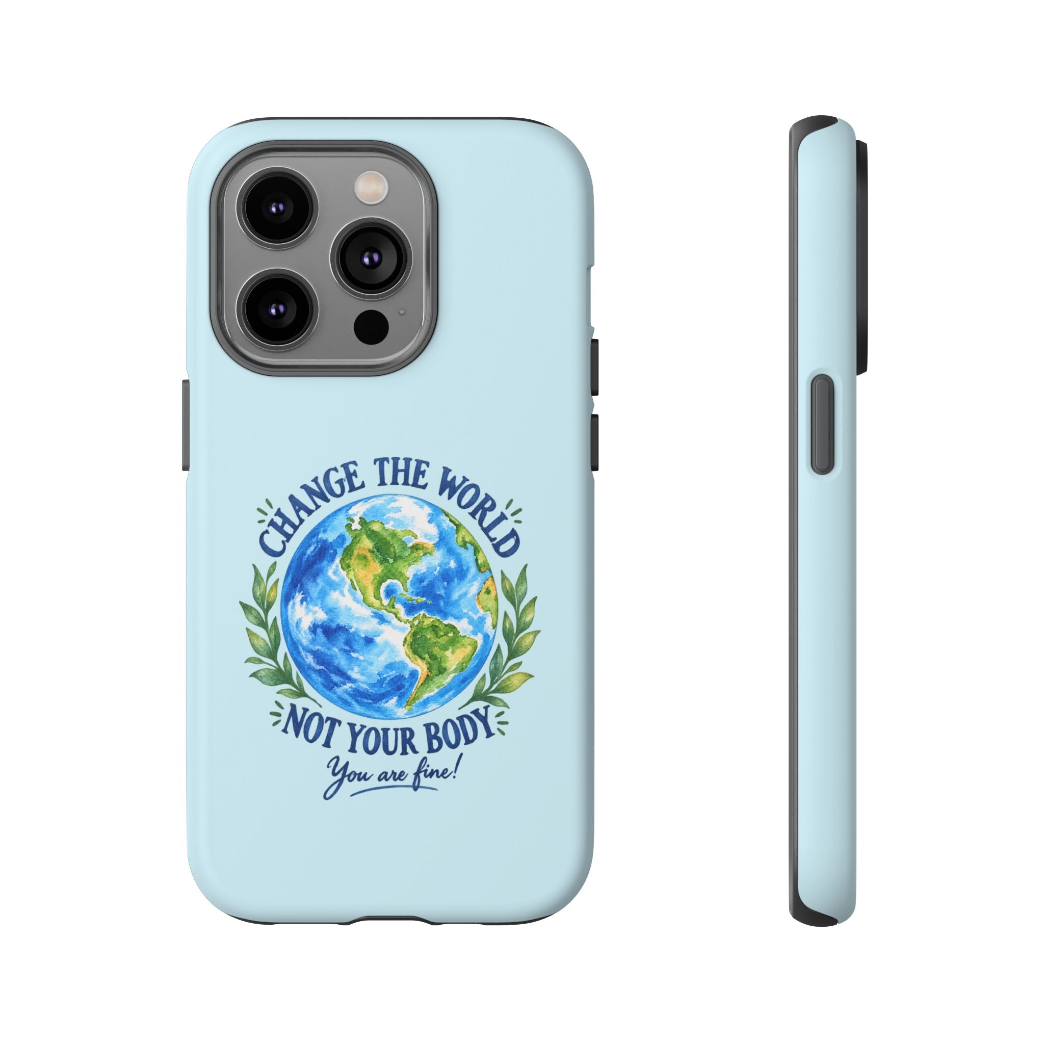 Light Blue Change the World Not Your Body iPhone Case | Girls Empowerment Phone Case | You Are Enough Body Positive Case