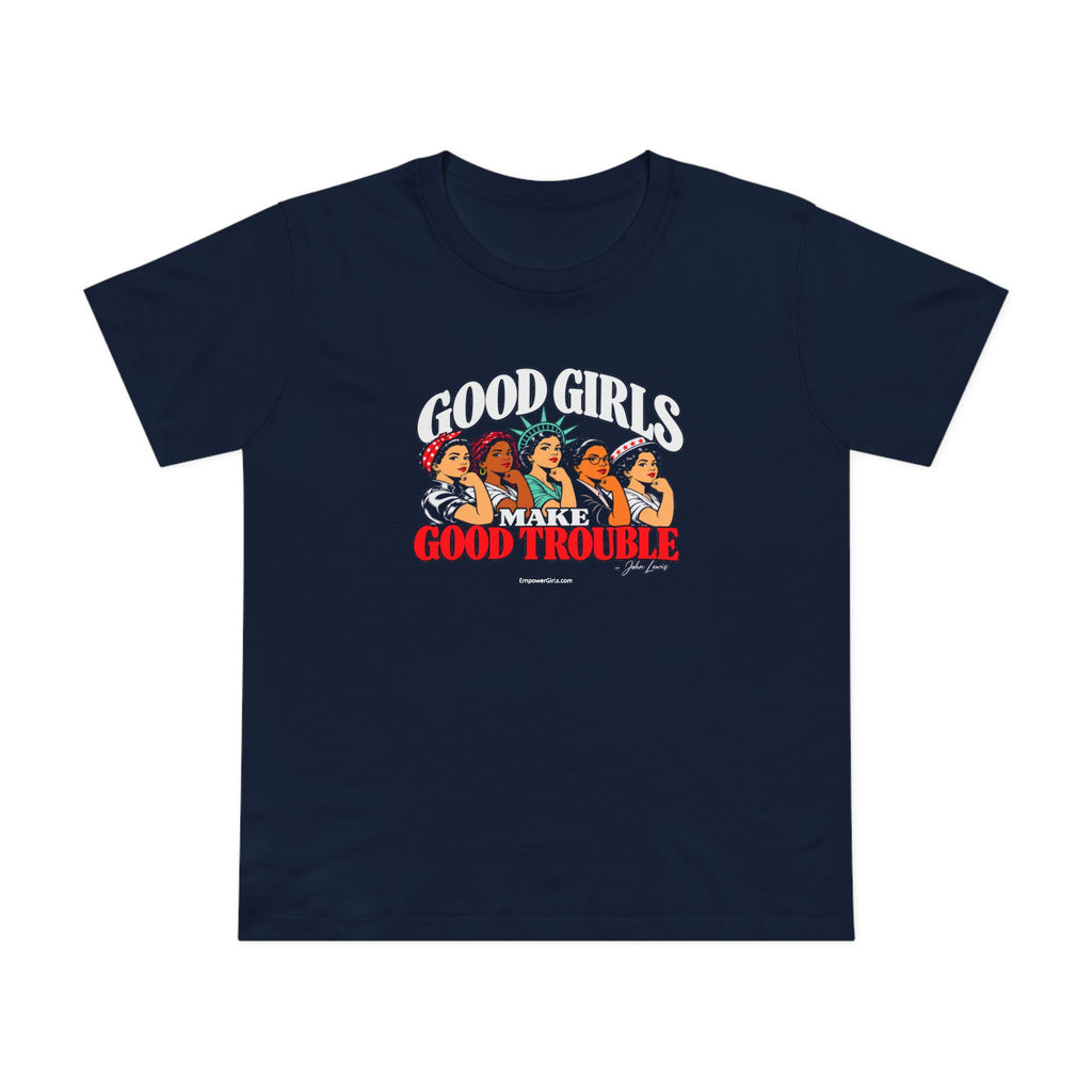 Good Girls Make Good Trouble | Empower Girls Tee