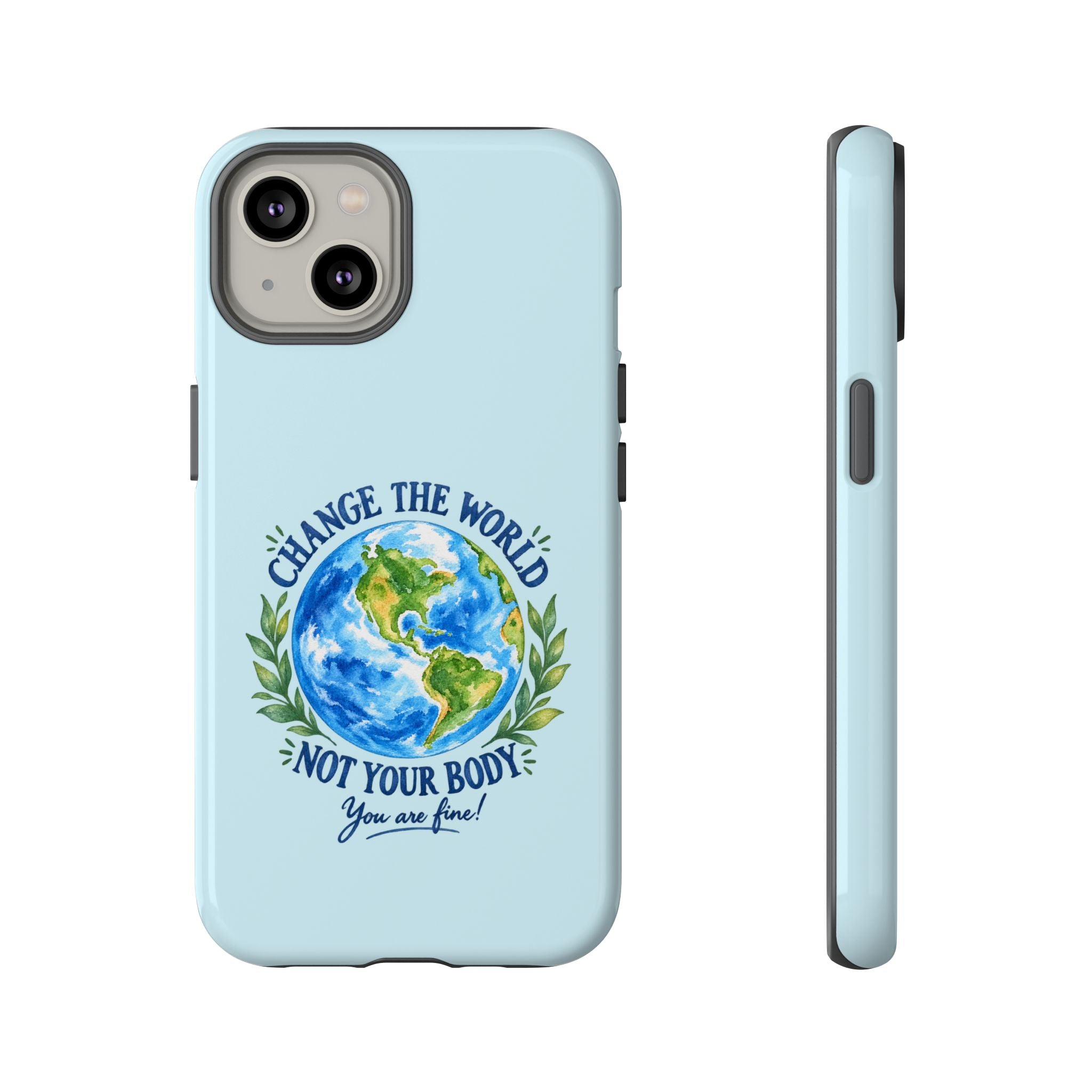 Light Blue Change the World Not Your Body iPhone Case | Girls Empowerment Phone Case | You Are Enough Body Positive Case