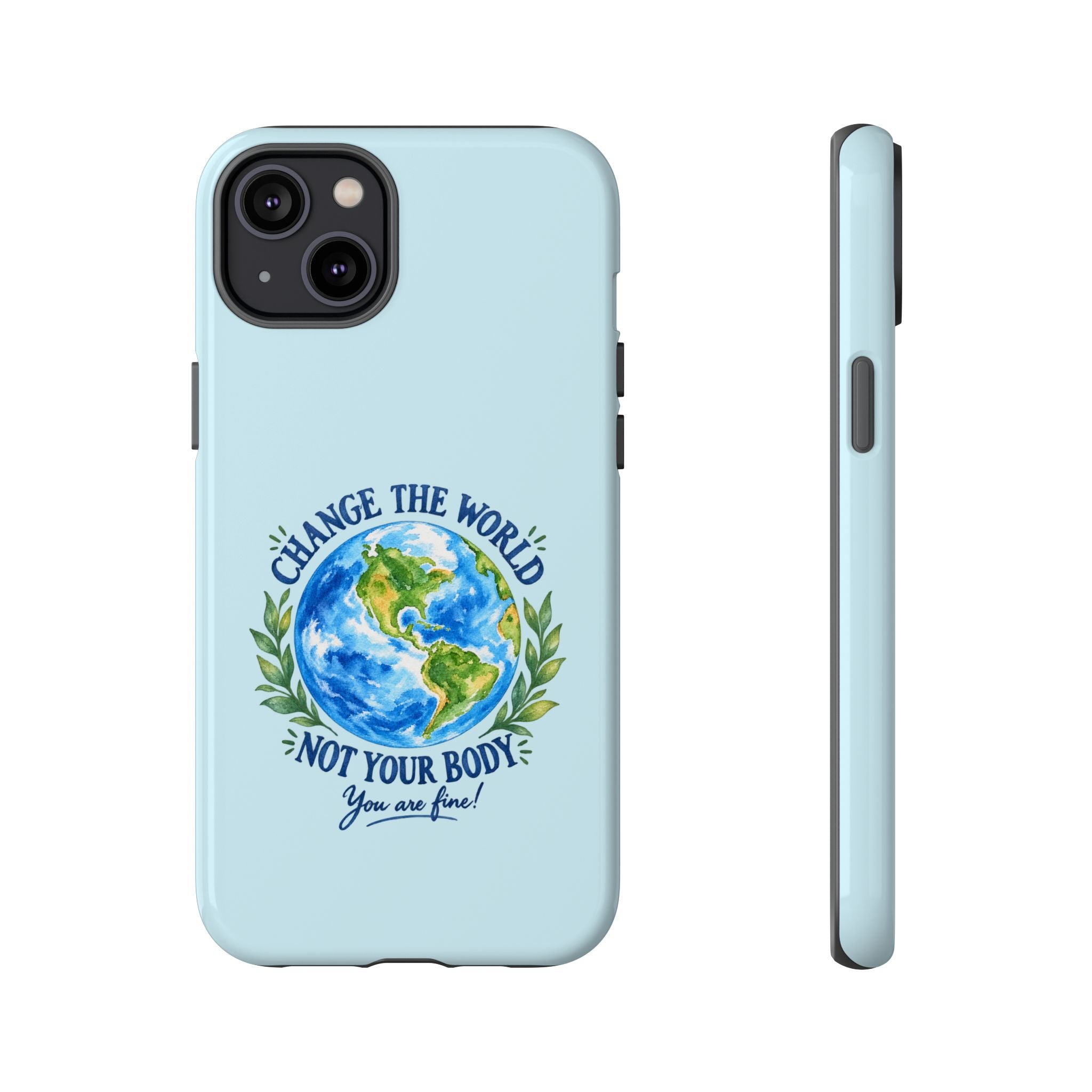 Light Blue Change the World Not Your Body iPhone Case | Girls Empowerment Phone Case | You Are Enough Body Positive Case