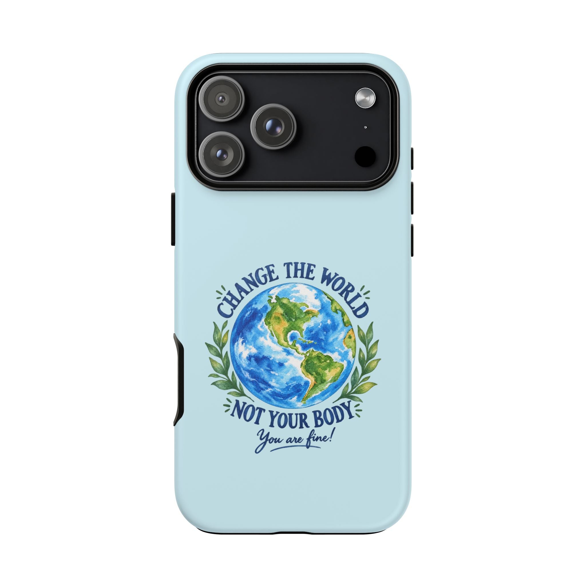 Light Blue Change the World Not Your Body iPhone Case | Girls Empowerment Phone Case | You Are Enough Body Positive Case