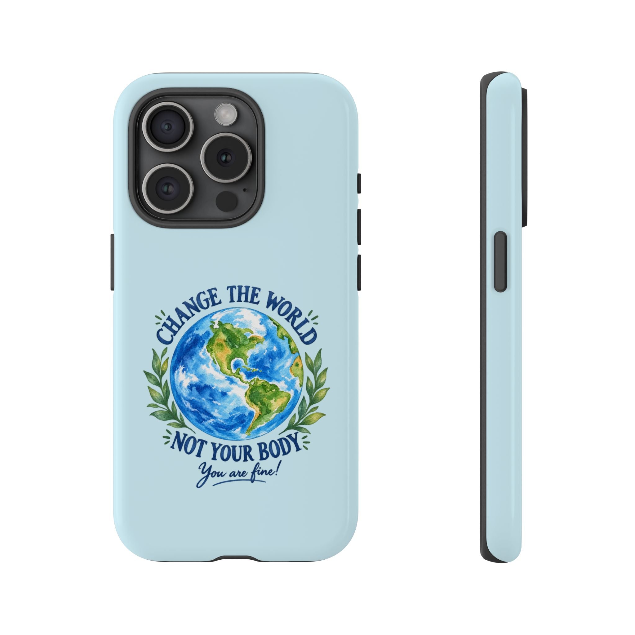 Light Blue Change the World Not Your Body iPhone Case | Girls Empowerment Phone Case | You Are Enough Body Positive Case