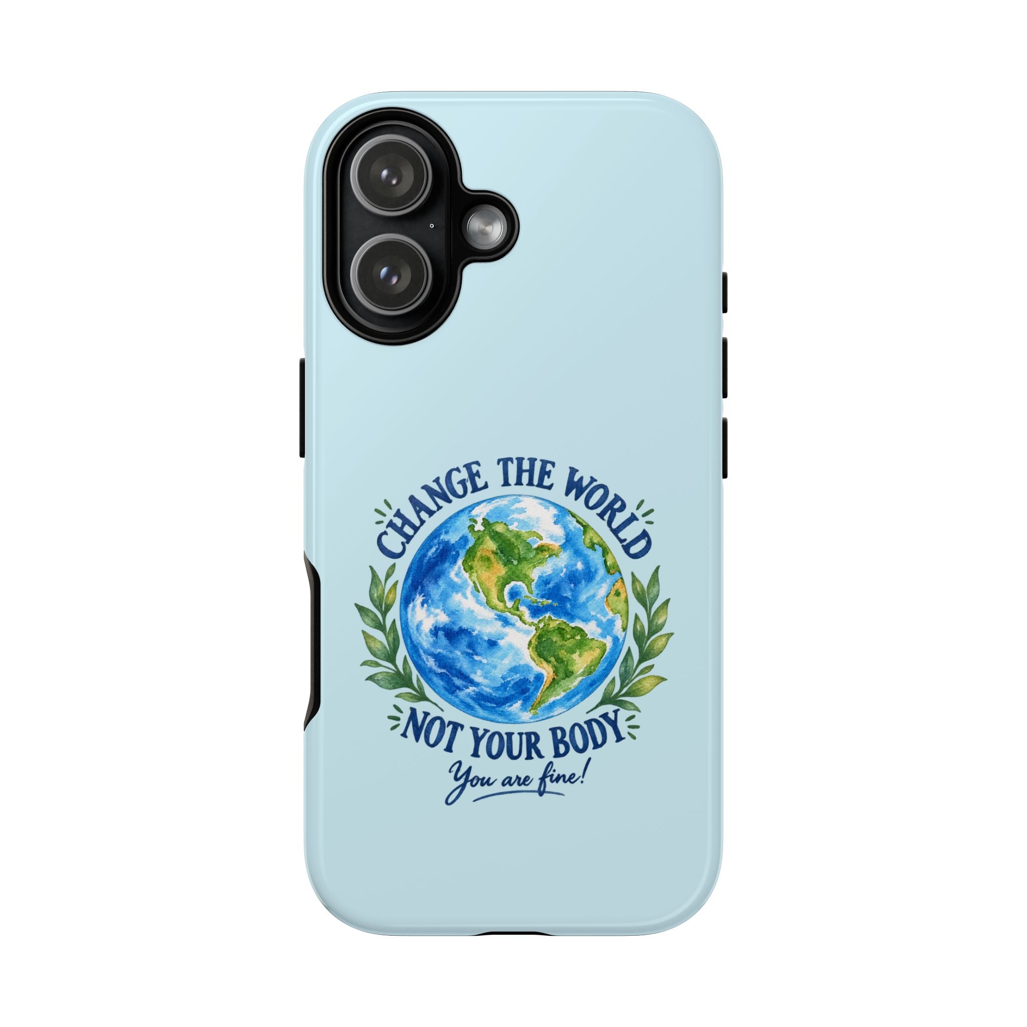 Light Blue Change the World Not Your Body iPhone Case | Girls Empowerment Phone Case | You Are Enough Body Positive Case