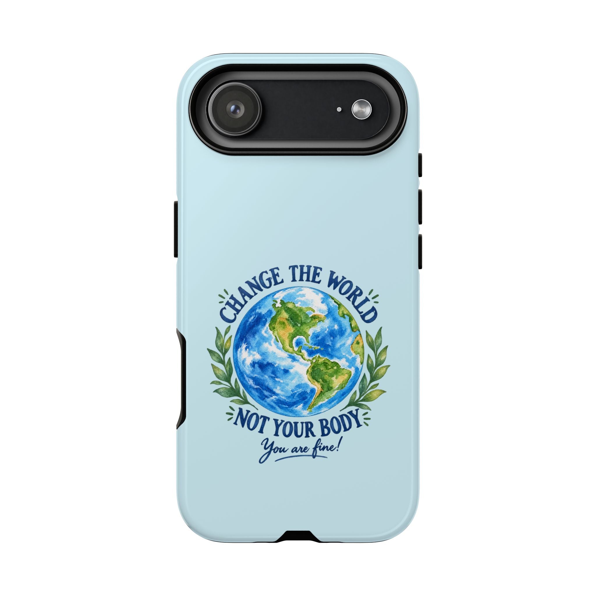 Light Blue Change the World Not Your Body iPhone Case | Girls Empowerment Phone Case | You Are Enough Body Positive Case