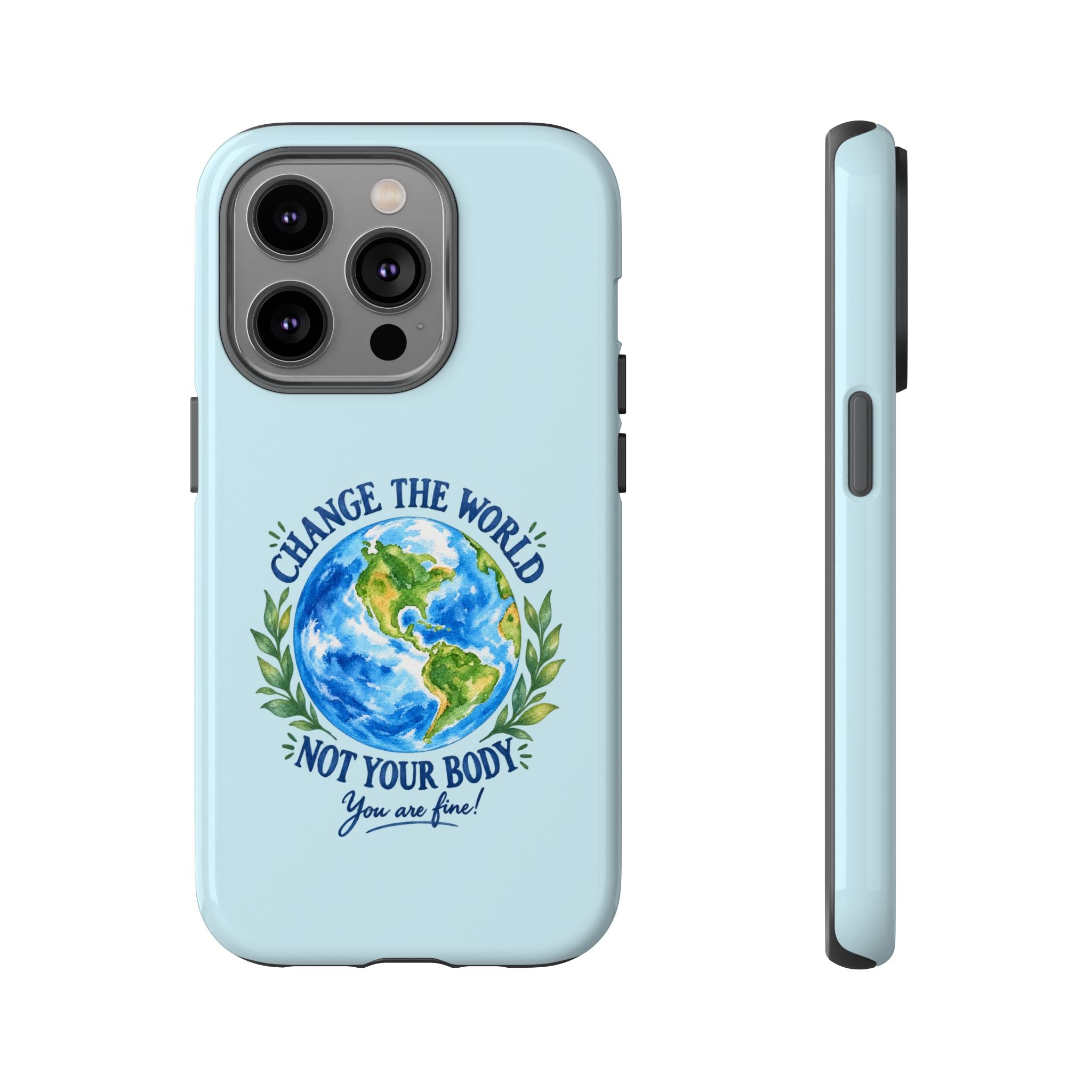 Light Blue Change the World Not Your Body iPhone Case | Girls Empowerment Phone Case | You Are Enough Body Positive Case