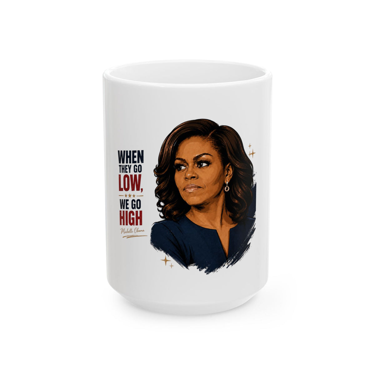 When They Go Low, We Go High | Ceramic Mug 11oz / 15oz