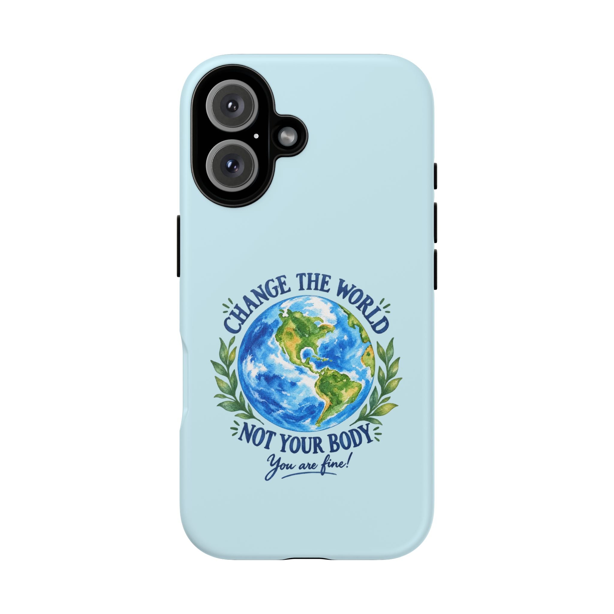 Light Blue Change the World Not Your Body iPhone Case | Girls Empowerment Phone Case | You Are Enough Body Positive Case