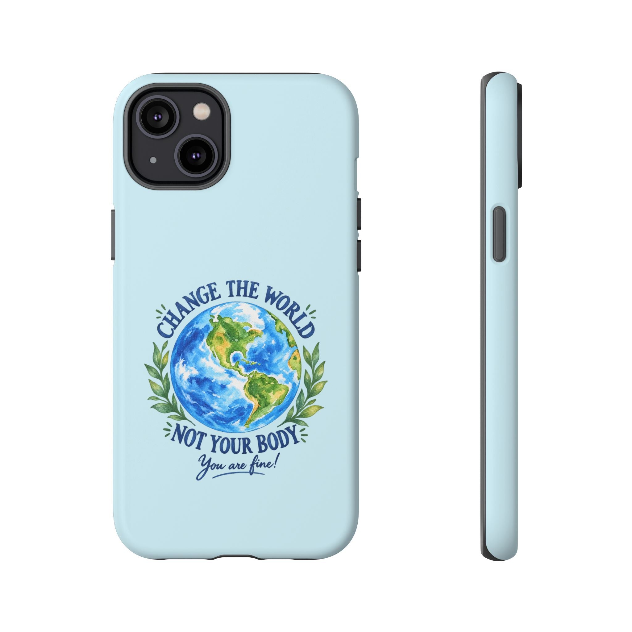 Light Blue Change the World Not Your Body iPhone Case | Girls Empowerment Phone Case | You Are Enough Body Positive Case