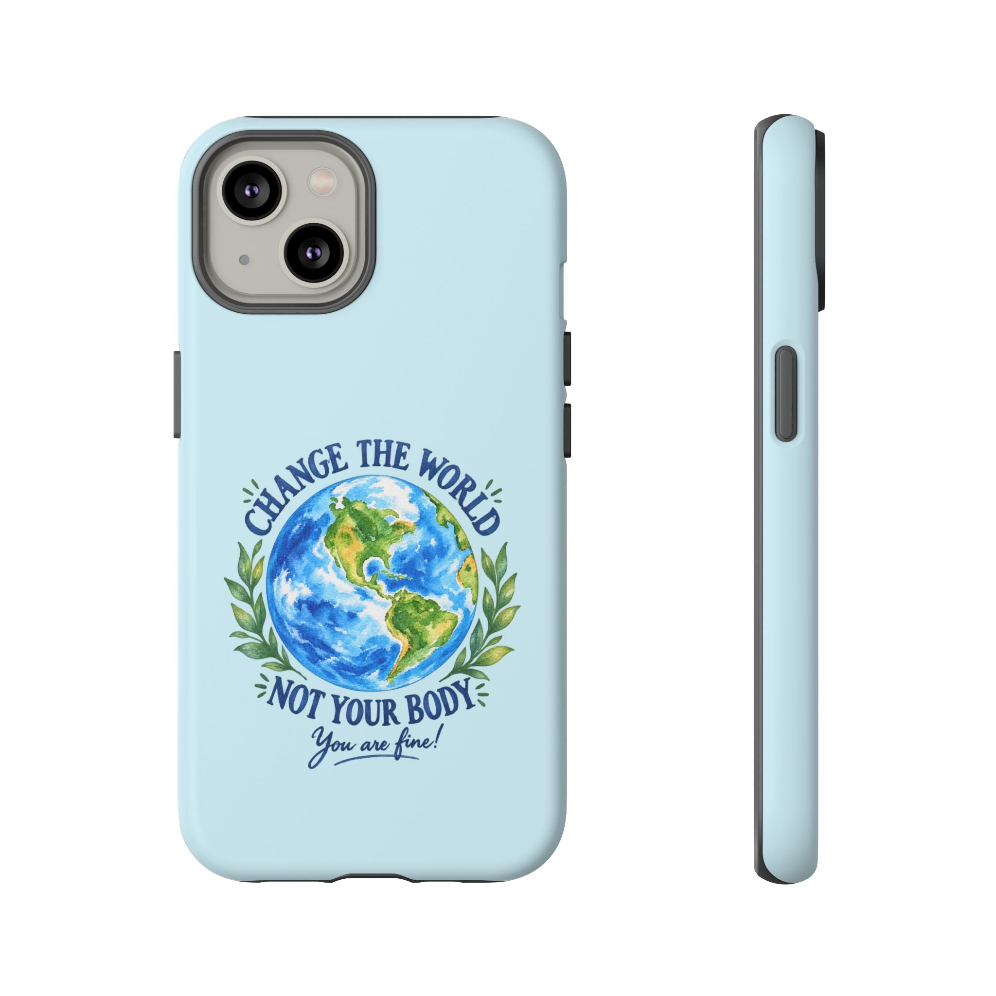 Light Blue Change the World Not Your Body iPhone Case | Girls Empowerment Phone Case | You Are Enough Body Positive Case