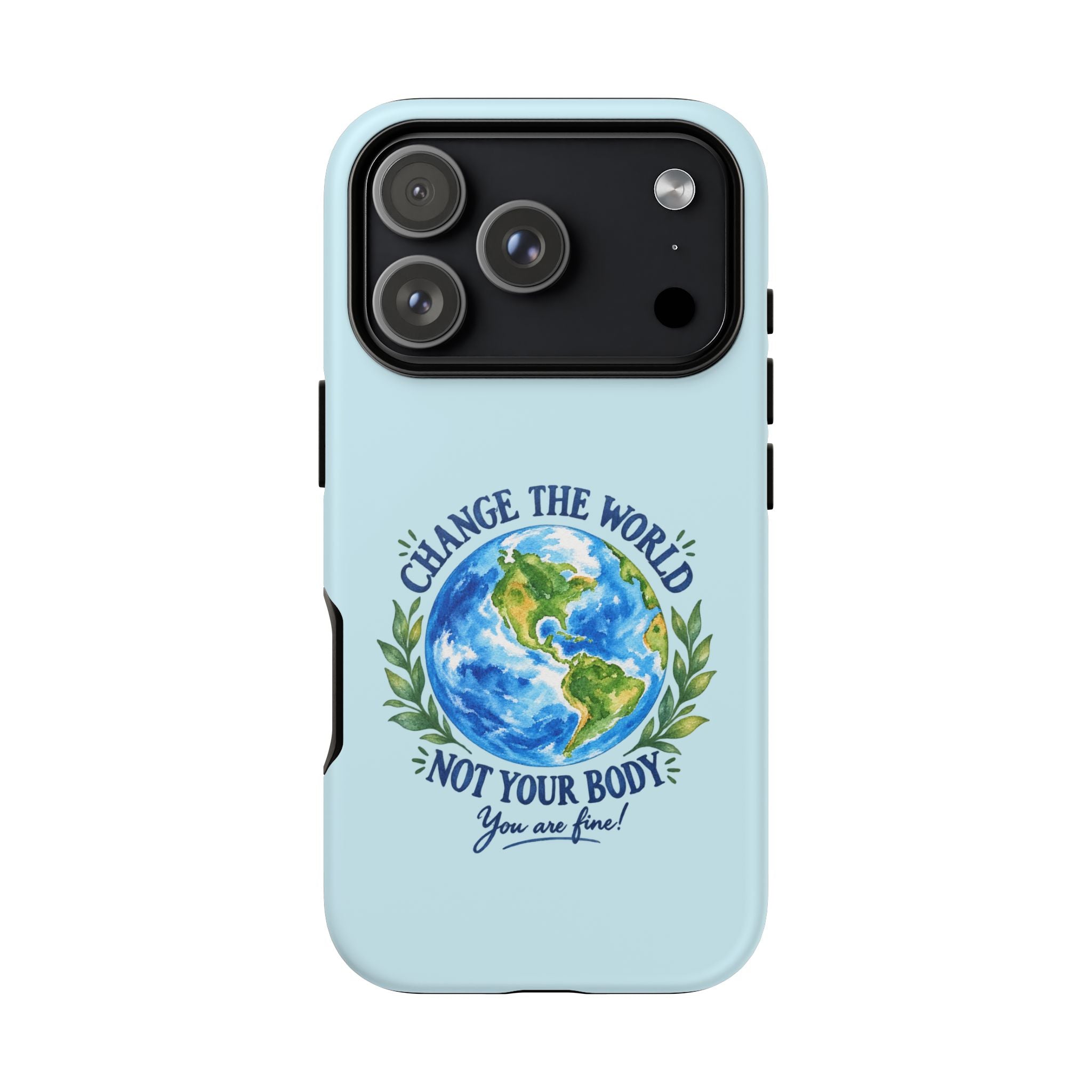 Light Blue Change the World Not Your Body iPhone Case | Girls Empowerment Phone Case | You Are Enough Body Positive Case