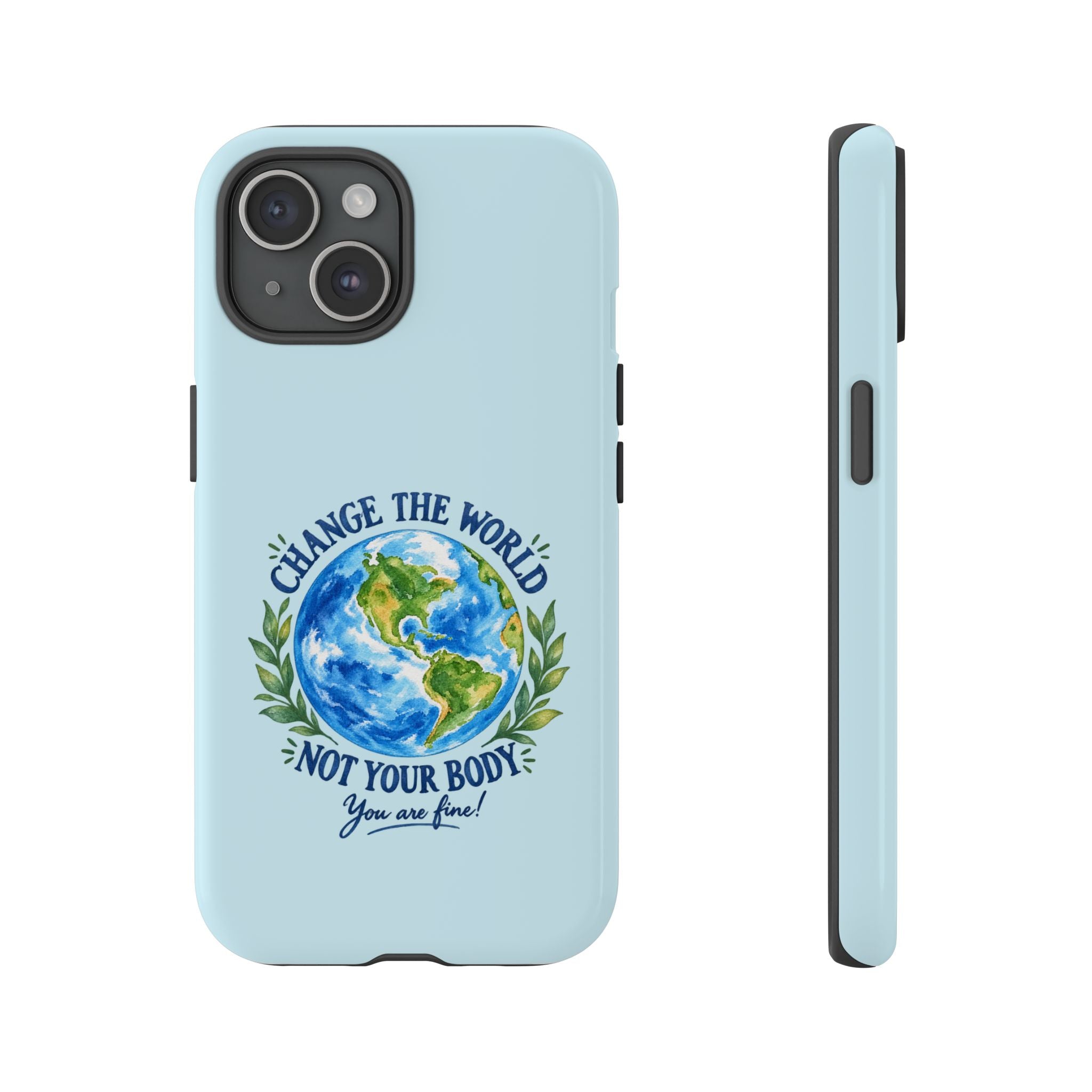 Light Blue Change the World Not Your Body iPhone Case | Girls Empowerment Phone Case | You Are Enough Body Positive Case