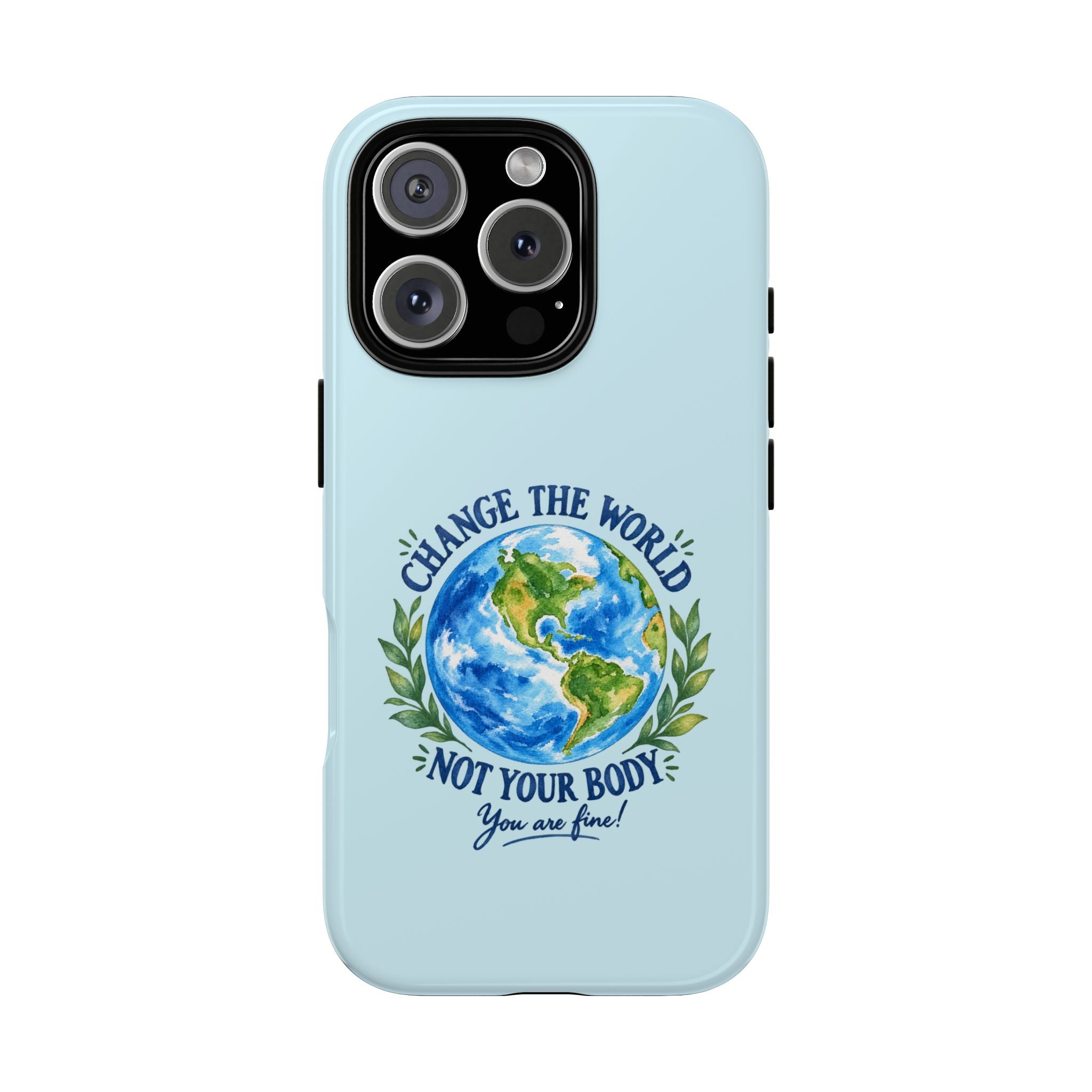 Light Blue Change the World Not Your Body iPhone Case | Girls Empowerment Phone Case | You Are Enough Body Positive Case