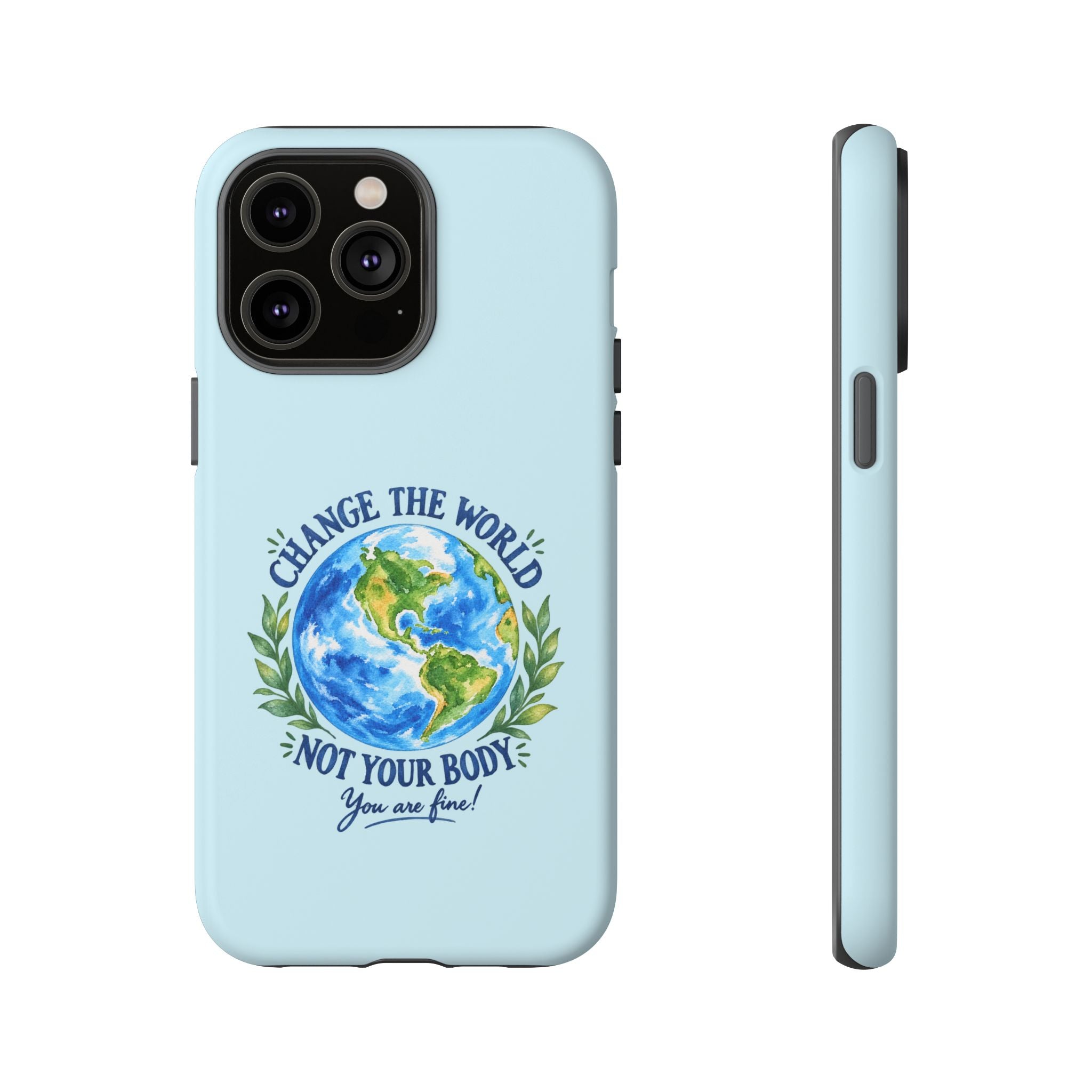 Light Blue Change the World Not Your Body iPhone Case | Girls Empowerment Phone Case | You Are Enough Body Positive Case