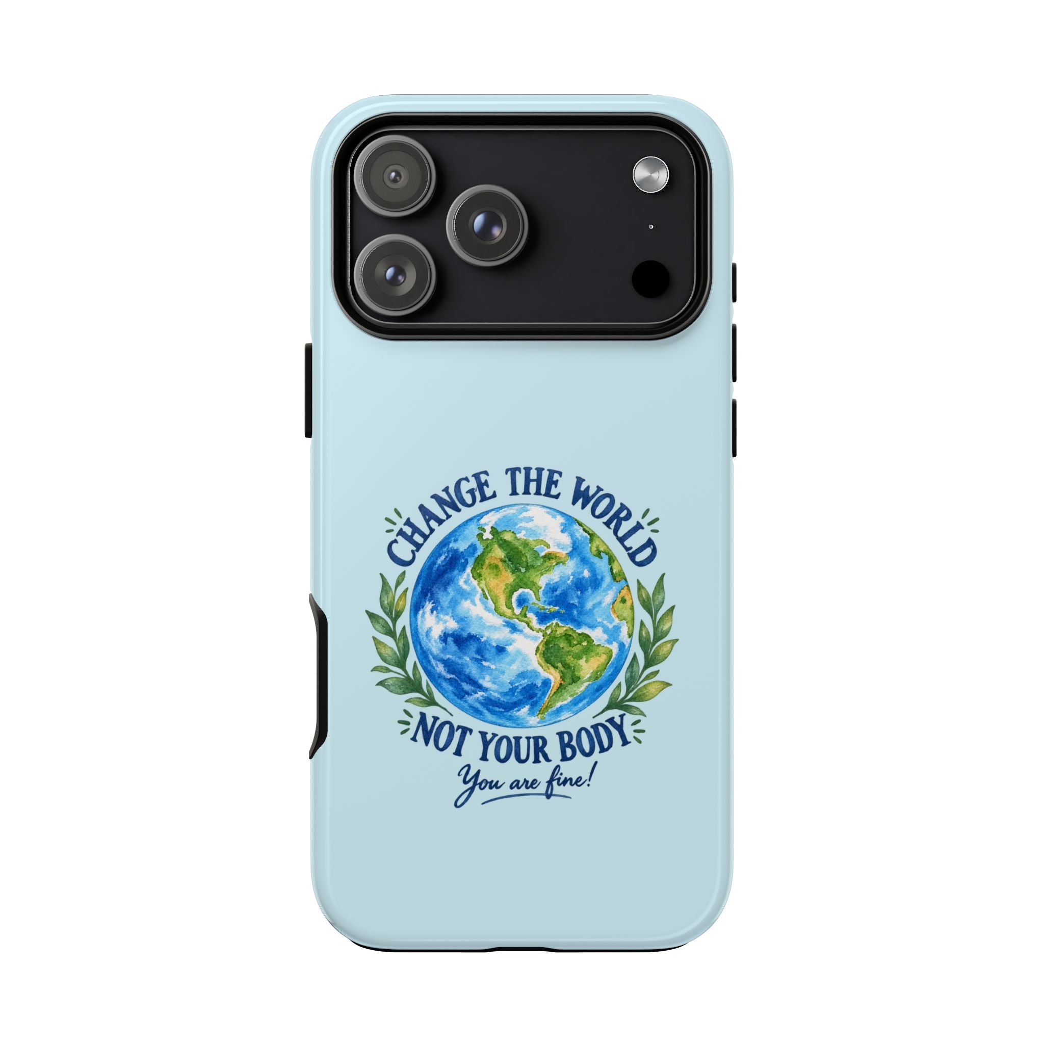 Light Blue Change the World Not Your Body iPhone Case | Girls Empowerment Phone Case | You Are Enough Body Positive Case