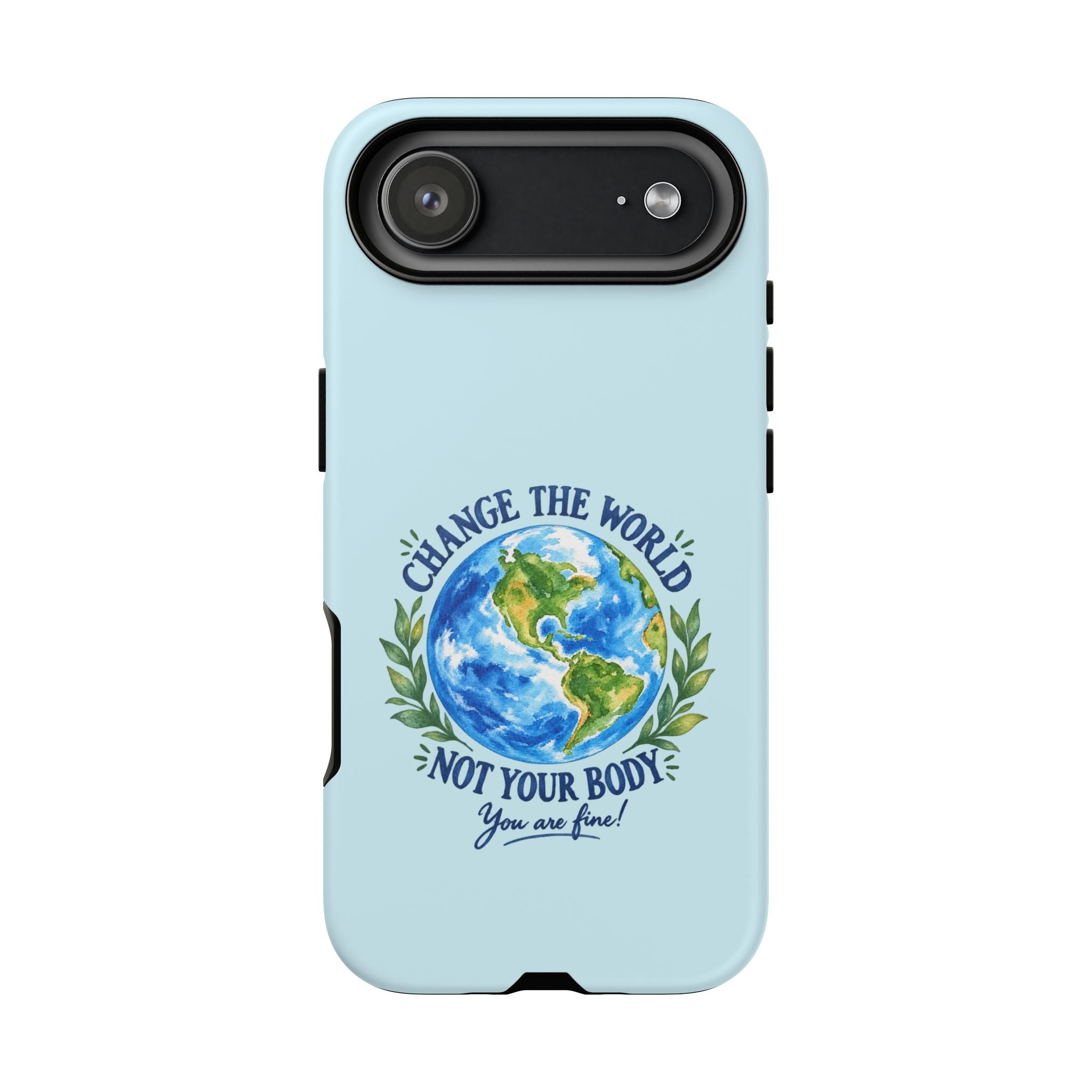 Light Blue Change the World Not Your Body iPhone Case | Girls Empowerment Phone Case | You Are Enough Body Positive Case