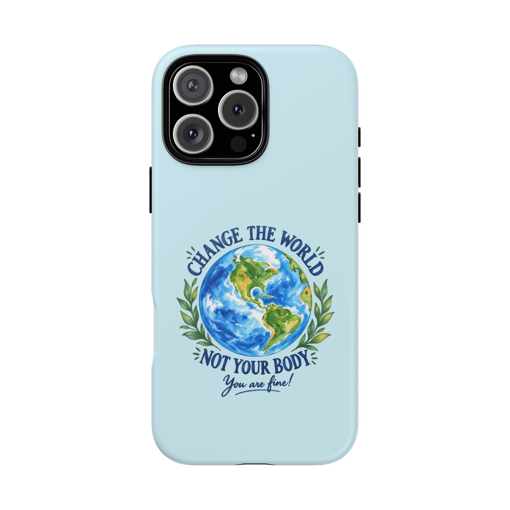 Light Blue Change the World Not Your Body iPhone Case | Girls Empowerment Phone Case | You Are Enough Body Positive Case