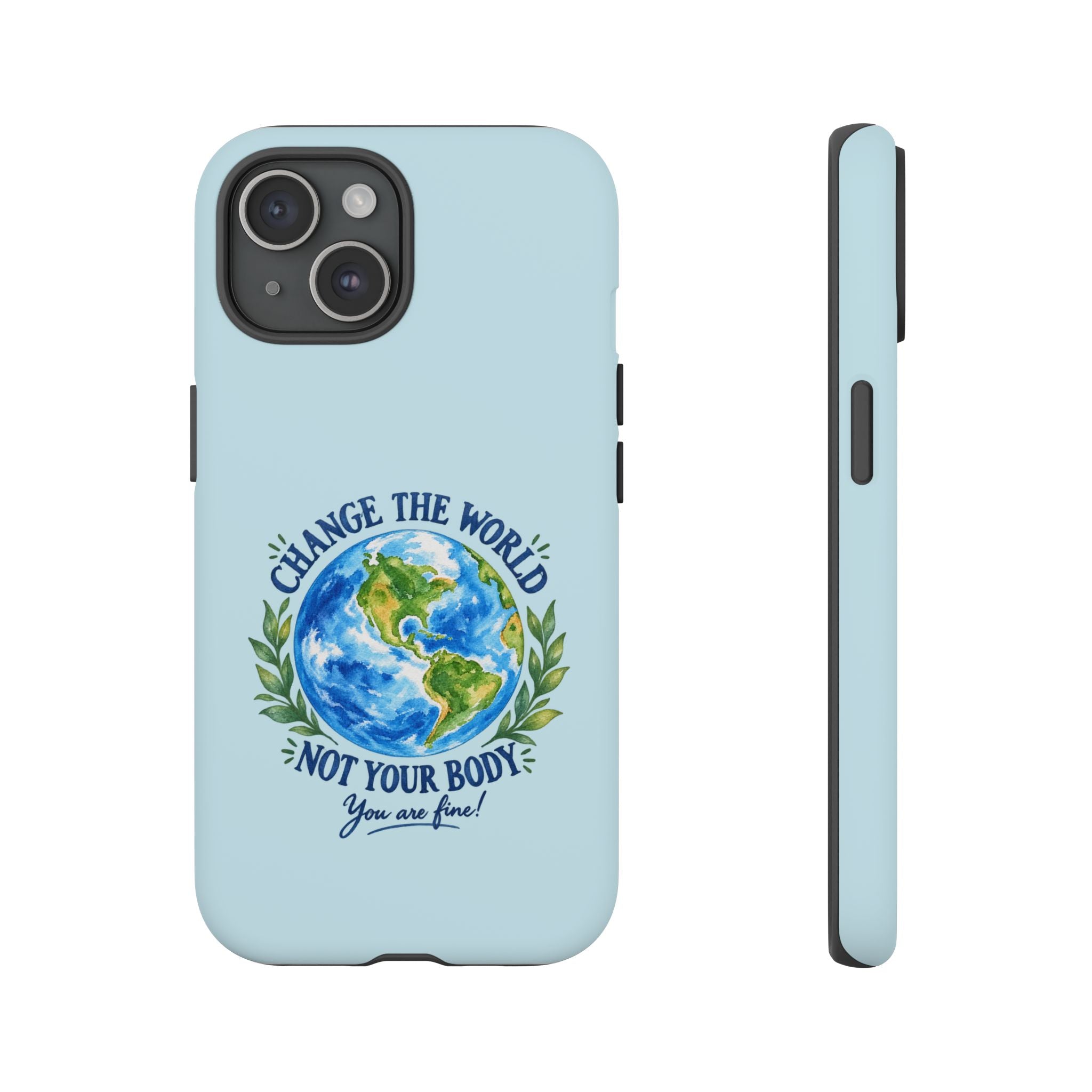 Light Blue Change the World Not Your Body iPhone Case | Girls Empowerment Phone Case | You Are Enough Body Positive Case
